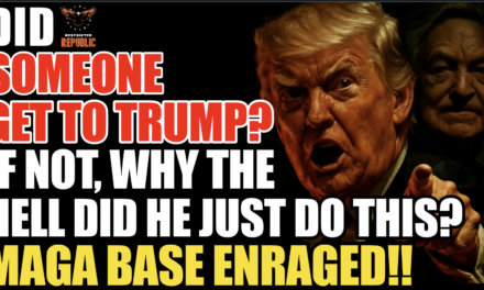 Did Someone ‘Get’ To Trump? If Not, Why The Hell Did He Just Do This! MAGA Base Enraged! 